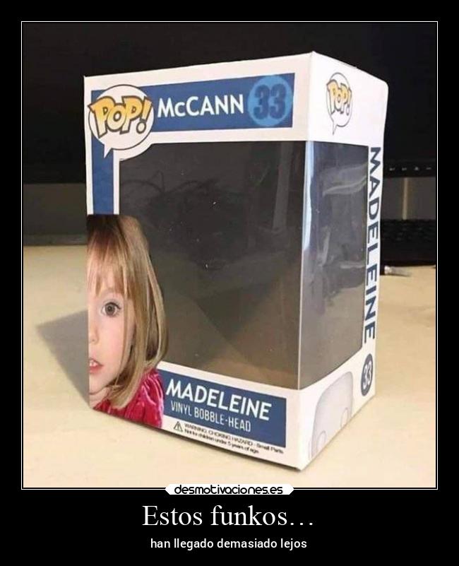 Estos funkos… - han llegado demasiado lejos