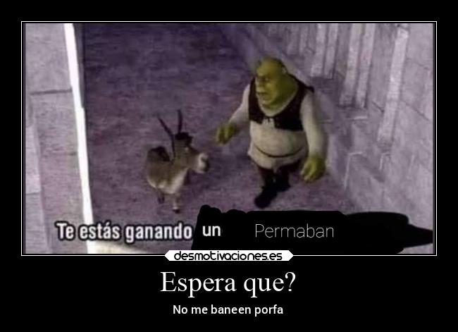 Espera que? - No me baneen porfa