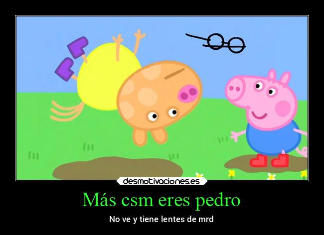 Más csm eres pedro - No ve y tiene lentes de mrd