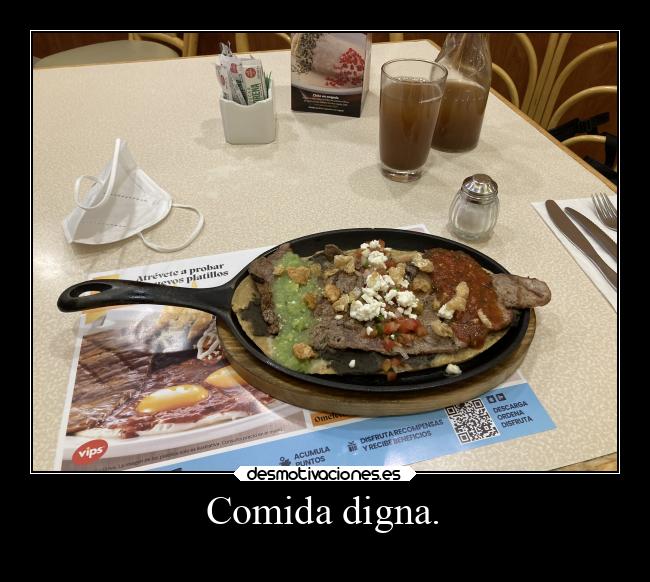 Comida digna. -