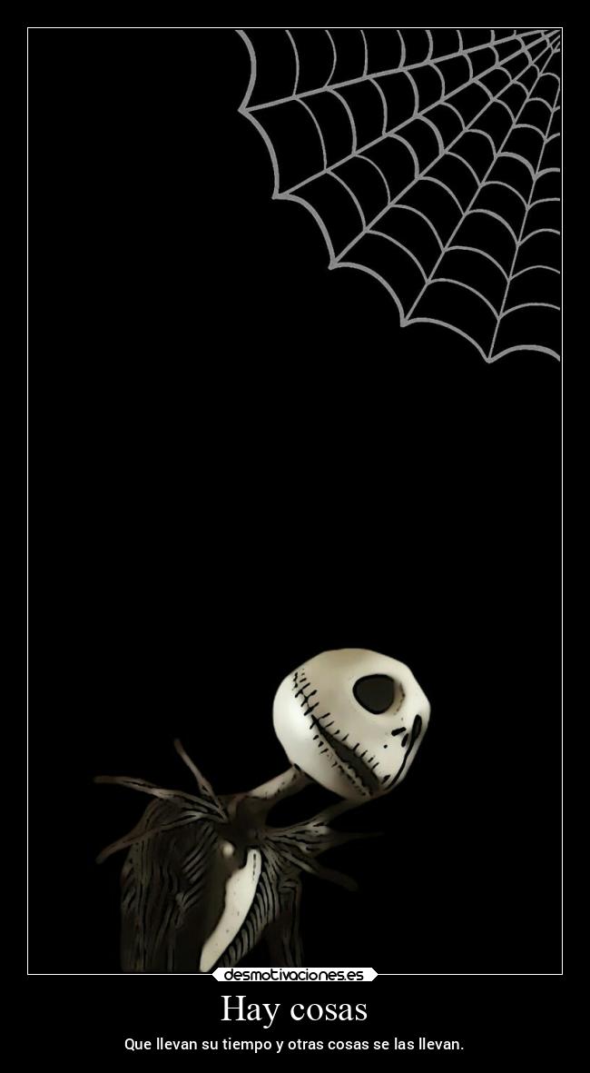 Hay cosas - Que llevan su tiempo y otras cosas se las llevan.