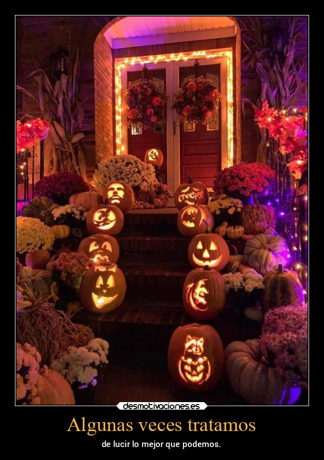 Algunas veces tratamos - de lucir lo mejor que podemos.