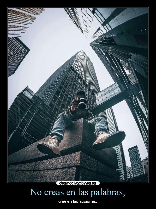 No creas en las palabras, - 