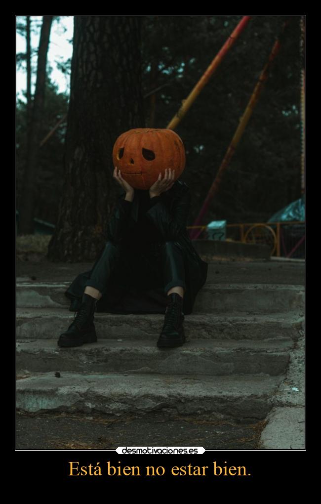 Está bien no estar bien. -