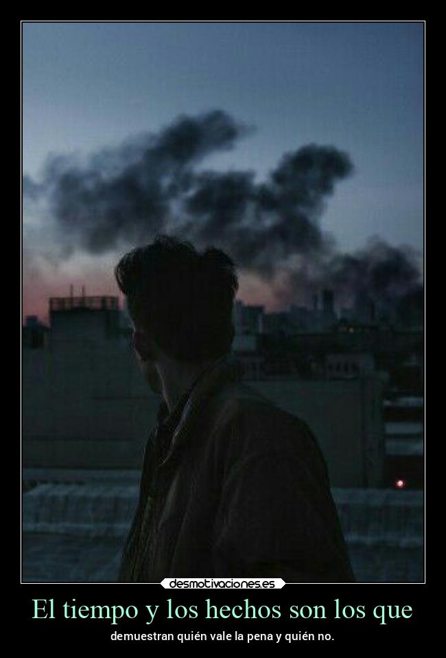 El tiempo y los hechos son los que - 