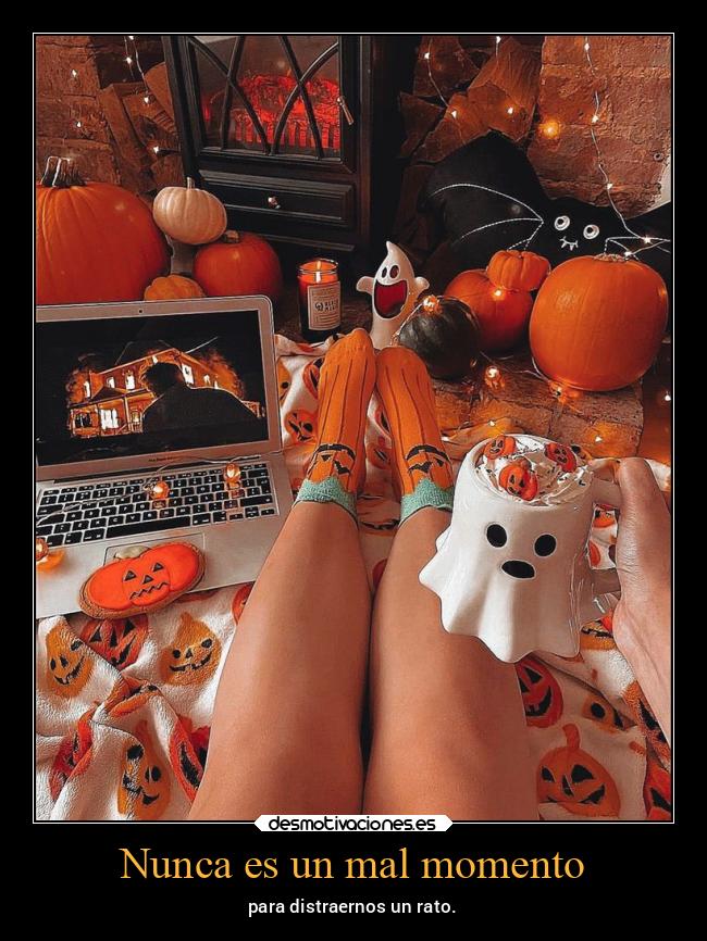 Nunca es un mal momento - para distraernos un rato.