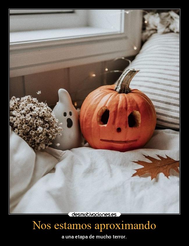 Nos estamos aproximando - a una etapa de mucho terror.