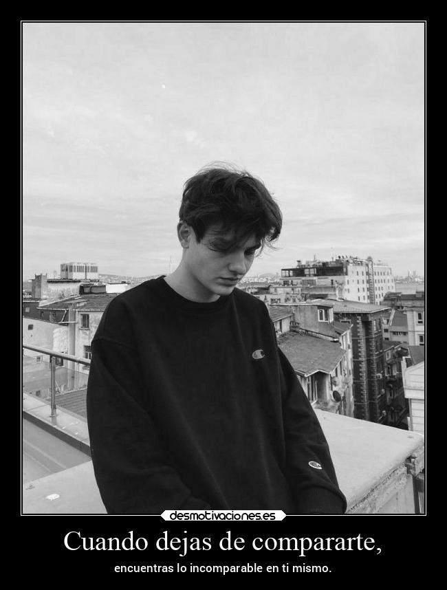 Cuando dejas de compararte, - 