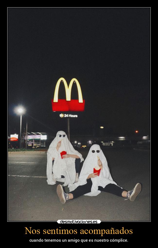 Nos sentimos acompañados - cuando tenemos un amigo que es nuestro cómplice.