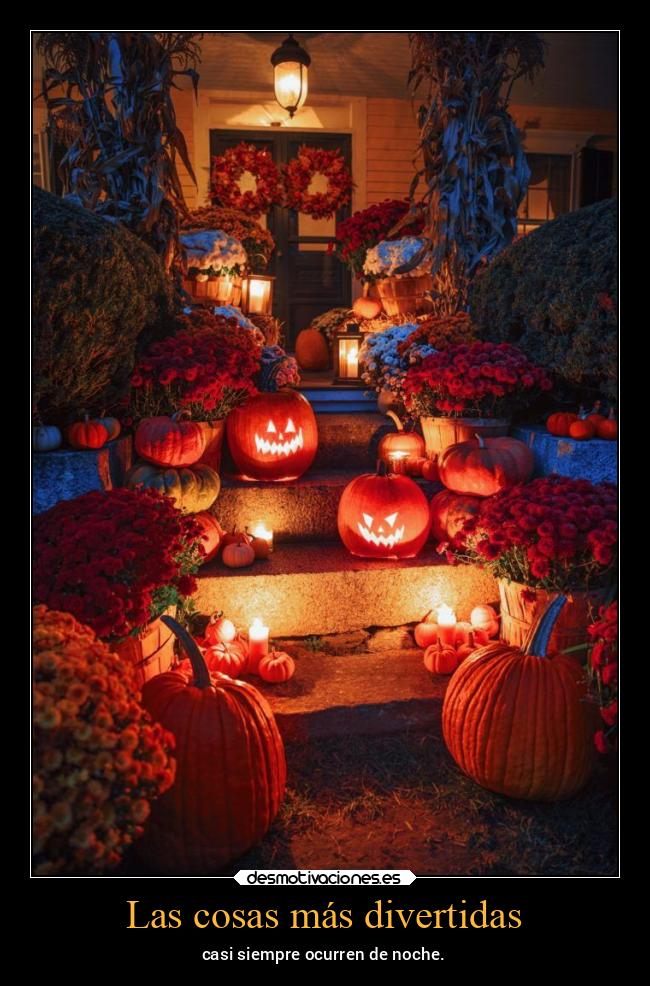 Las cosas más divertidas - casi siempre ocurren de noche.