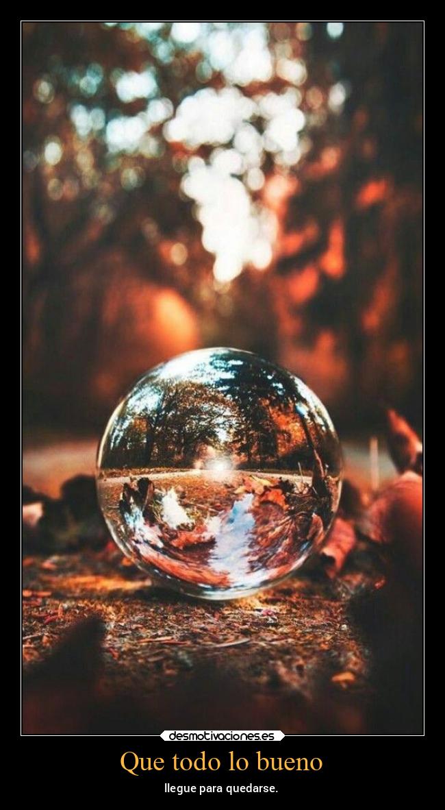 Que todo lo bueno - llegue para quedarse.
