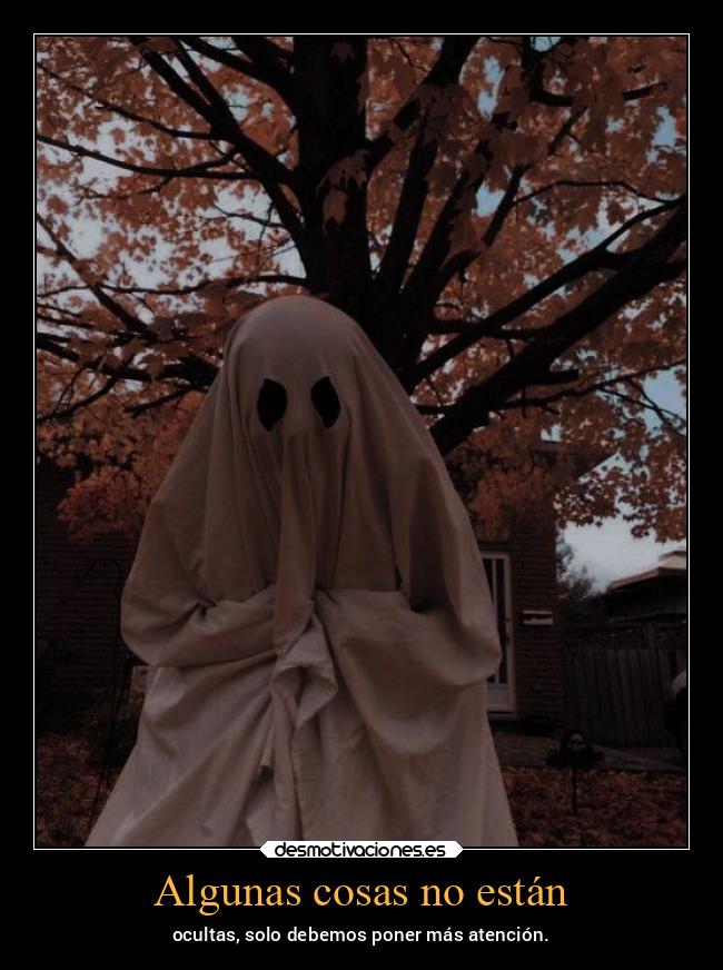 Algunas cosas no están - ocultas, solo debemos poner más atención.