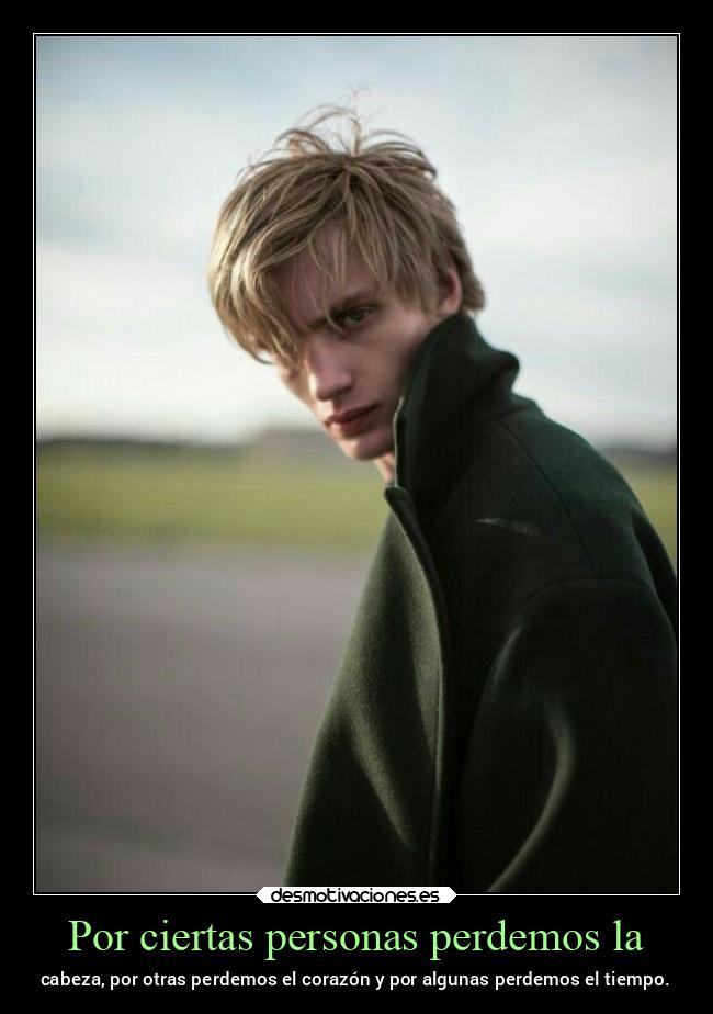 Por ciertas personas perdemos la - 