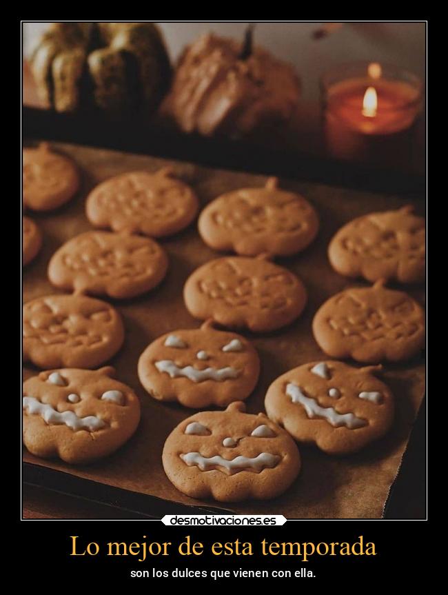 Lo mejor de esta temporada - son los dulces que vienen con ella.