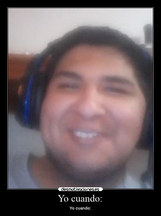 Yo cuando: - Yo cuando: