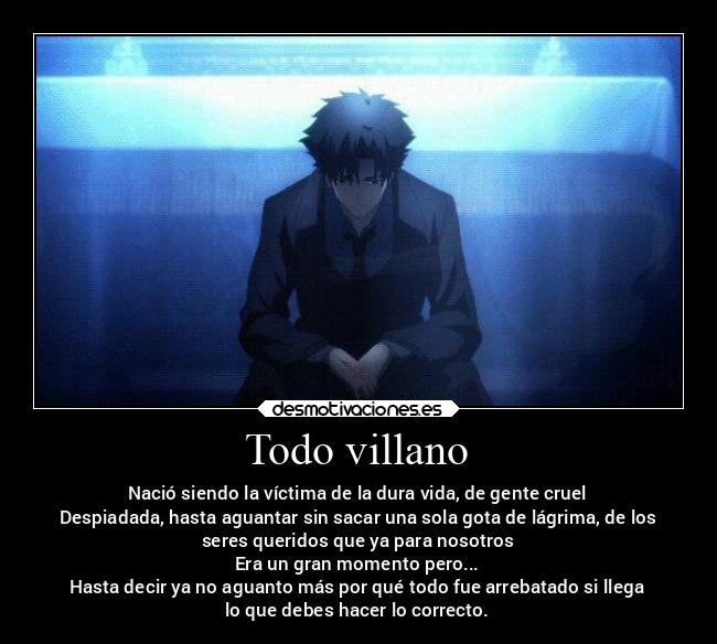 Todo villano - Nació siendo la víctima de la dura vida, de gente cruel
Despiadada, hasta aguantar sin sacar una sola gota de lágrima, de los
seres queridos que ya para nosotros
Era un gran momento pero...
Hasta decir ya no aguanto más por qué todo fue arrebatado si llega
lo que debes hacer lo correcto.