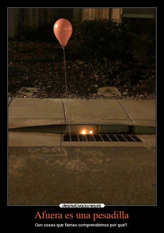 Afuera es una pesadilla - Con cosas que famas comprendemos por qué?.