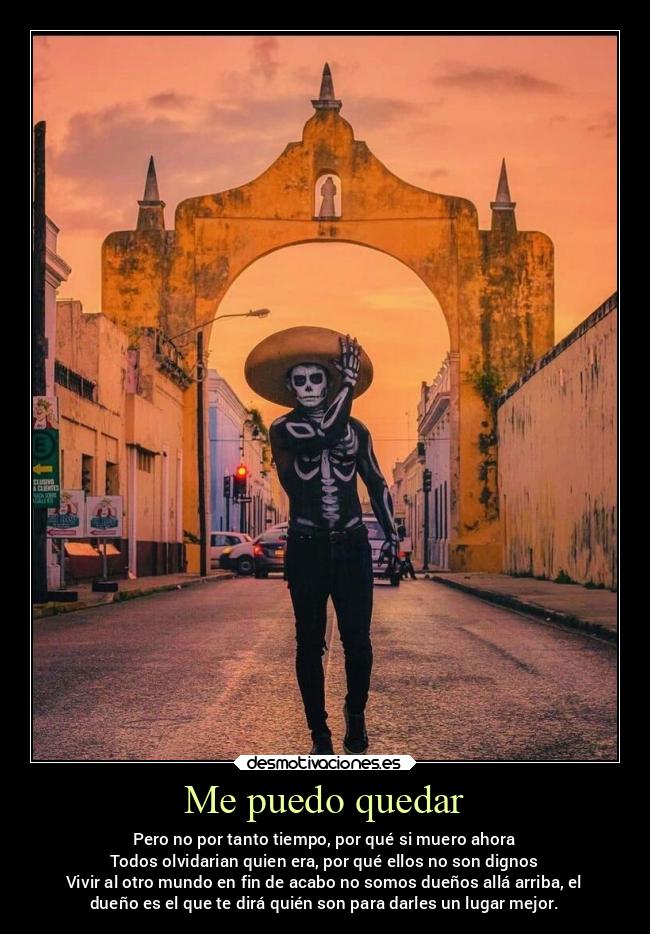 Me puedo quedar - Pero no por tanto tiempo, por qué si muero ahora
Todos olvidarian quien era, por qué ellos no son dignos
Vivir al otro mundo en fin de acabo no somos dueños allá arriba, el
dueño es el que te dirá quién son para darles un lugar mejor.