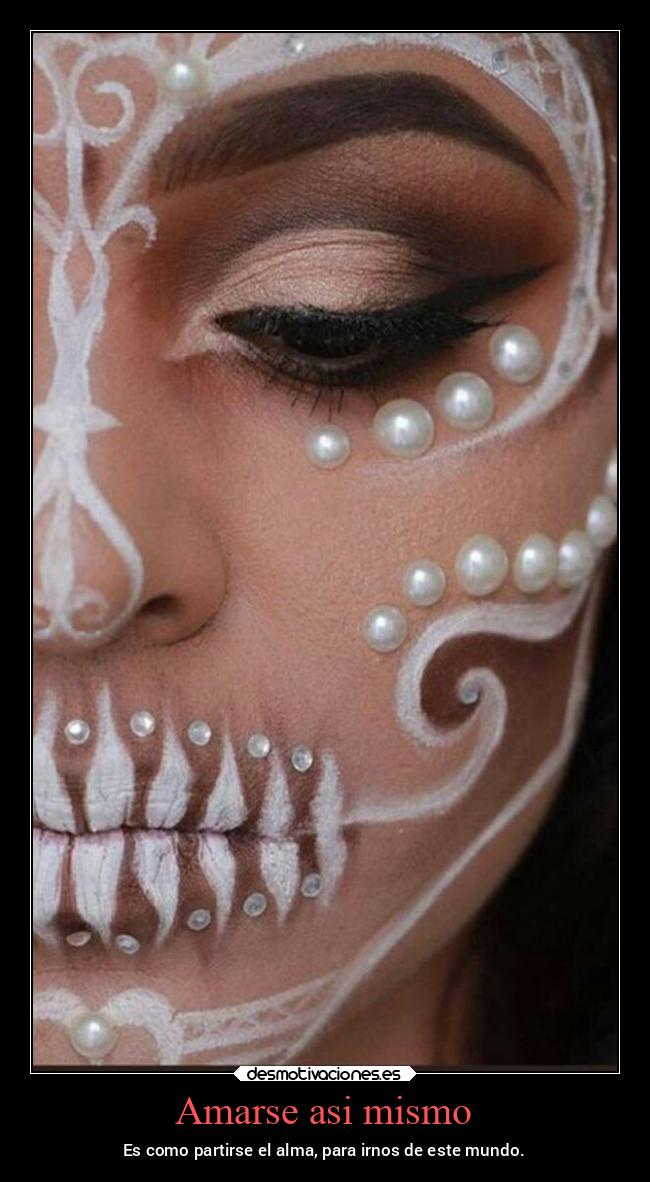 Amarse asi mismo - Es como partirse el alma, para irnos de este mundo.