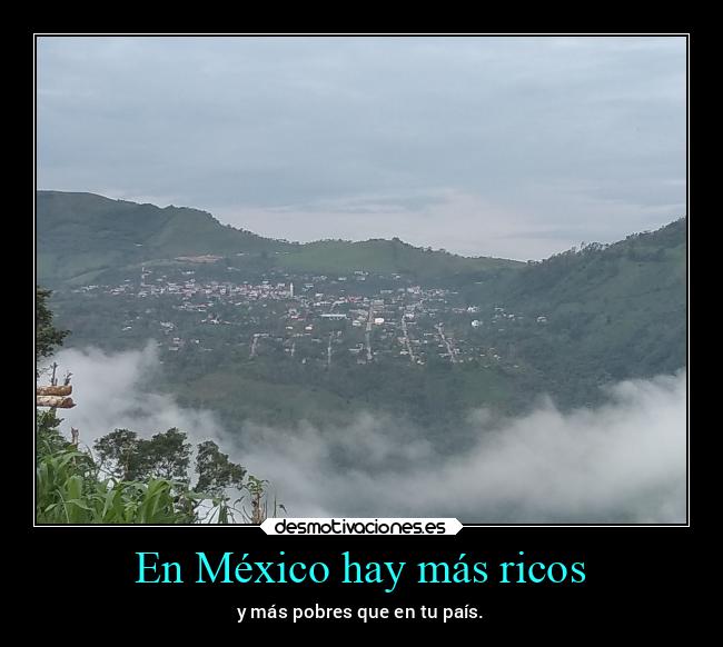 En México hay más ricos - y más pobres que en tu país.