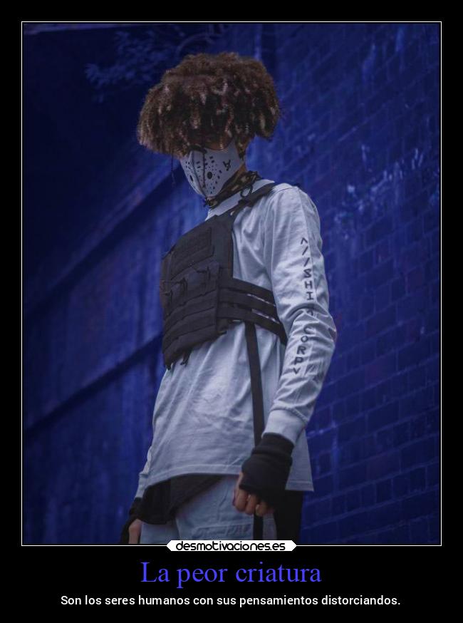 carteles pensamientos criaturas humanidad distorcion noche2022 desmohalloween2022 desmotivaciones