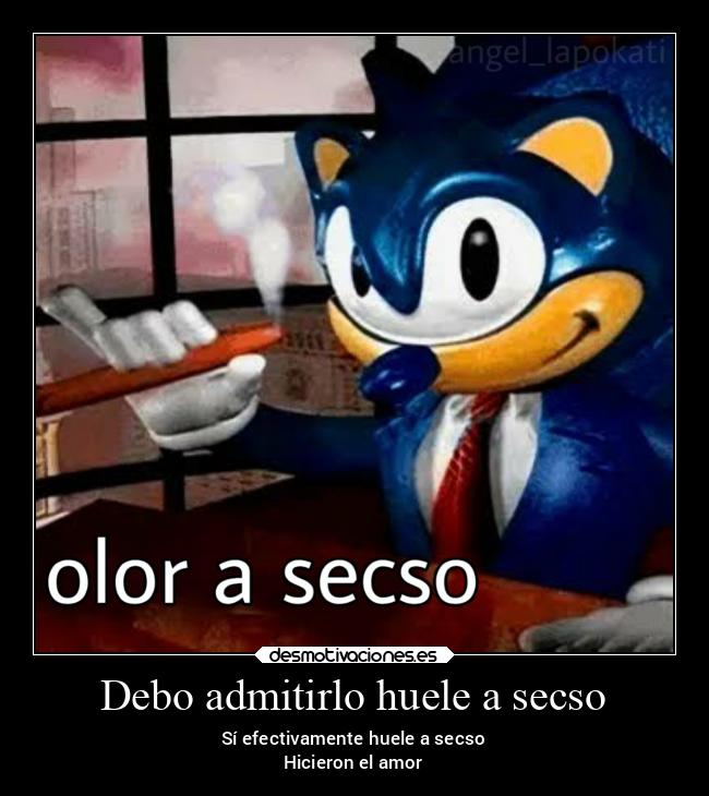 Debo admitirlo huele a secso - Sí efectivamente huele a secso
Hicieron el amor