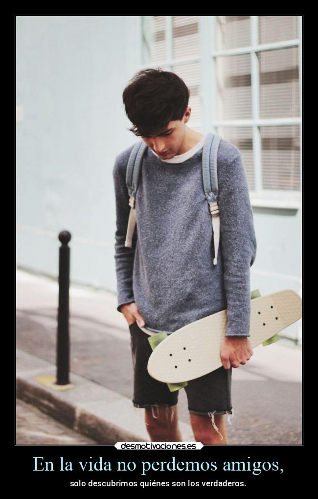 En la vida no perdemos amigos, - 