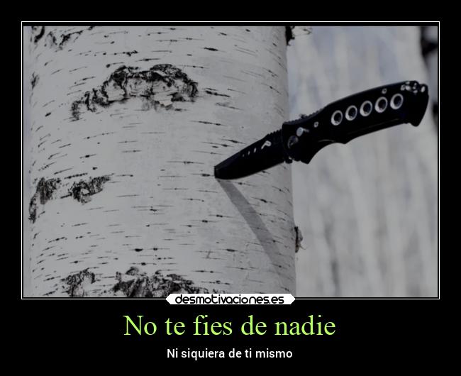 No te fies de nadie - Ni siquiera de ti mismo