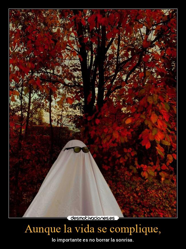Aunque la vida se complique, - lo importante es no borrar la sonrisa.