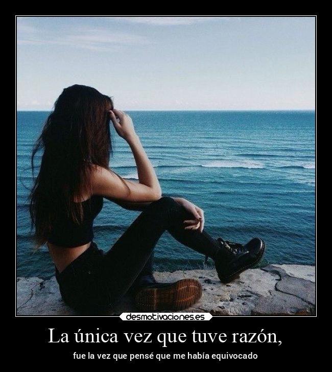 La única vez que tuve razón, - fue la vez que pensé que me había equivocado