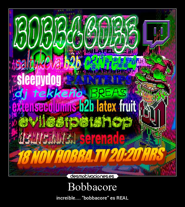 Bobbacore - increible.... bobbacore es REAL