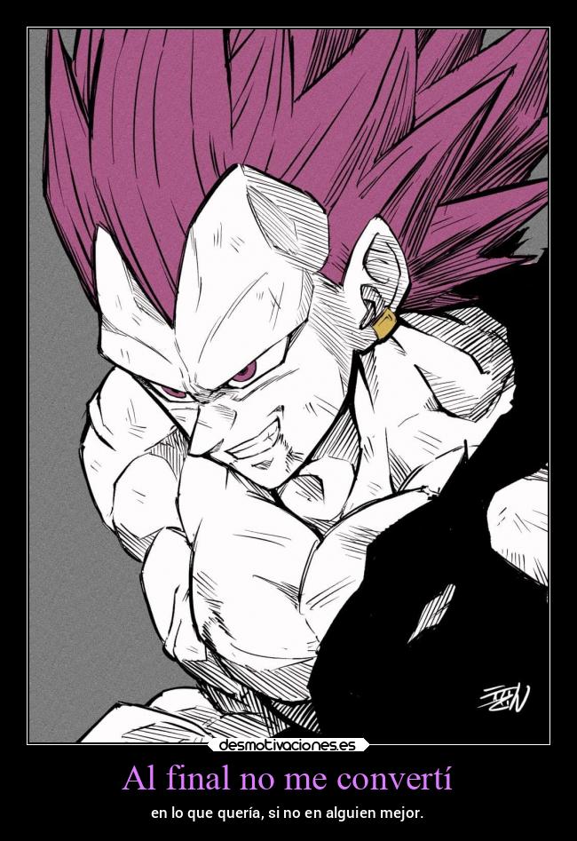 Al final no me convertí - en lo que quería, si no en alguien mejor.