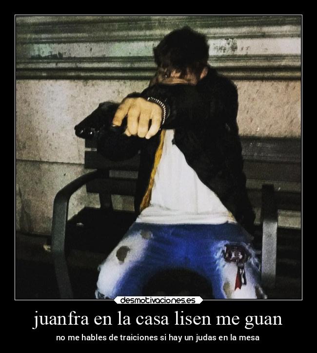 juanfra en la casa lisen me guan - no me hables de traiciones si hay un judas en la mesa
