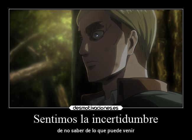 Sentimos la incertidumbre - de no saber de lo que puede venir