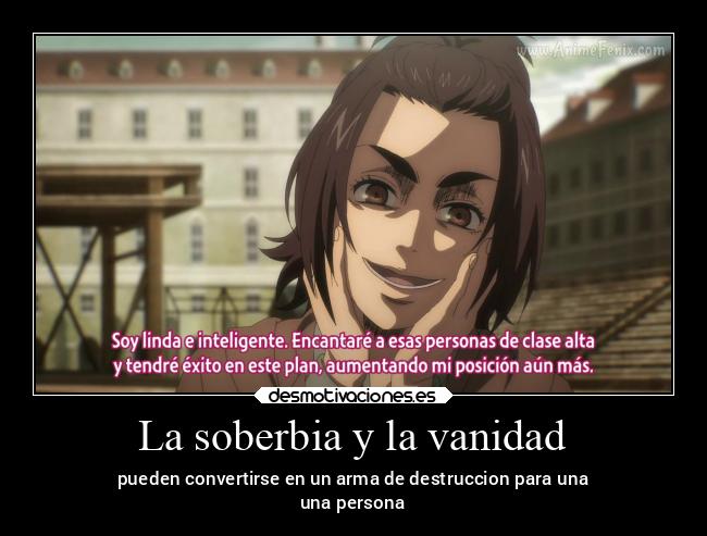 La soberbia y la vanidad - pueden convertirse en un arma de destruccion para una
una persona