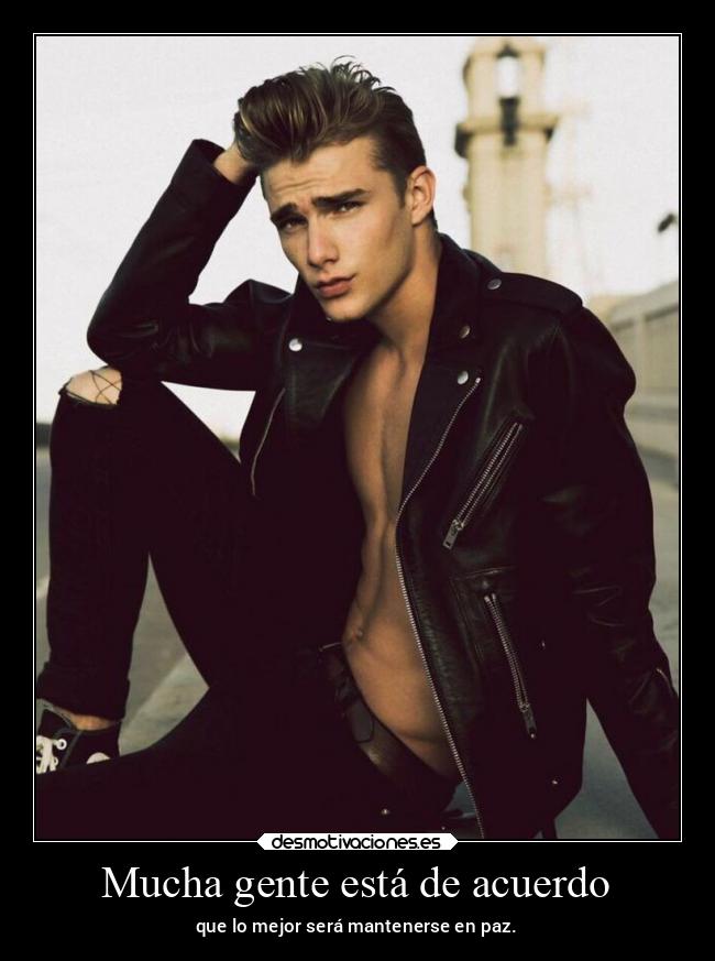 Mucha gente está de acuerdo - que lo mejor será mantenerse en paz.