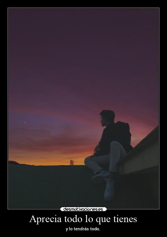 Aprecia todo lo que tienes - y lo tendrás todo.