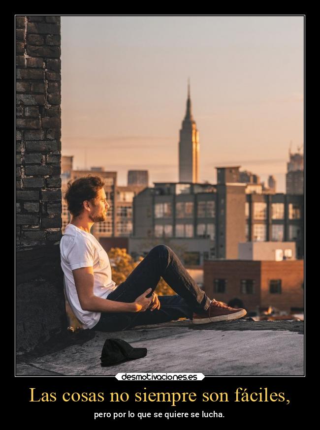 Las cosas no siempre son fáciles, - 