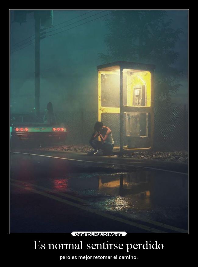 Es normal sentirse perdido - pero es mejor retomar el camino.