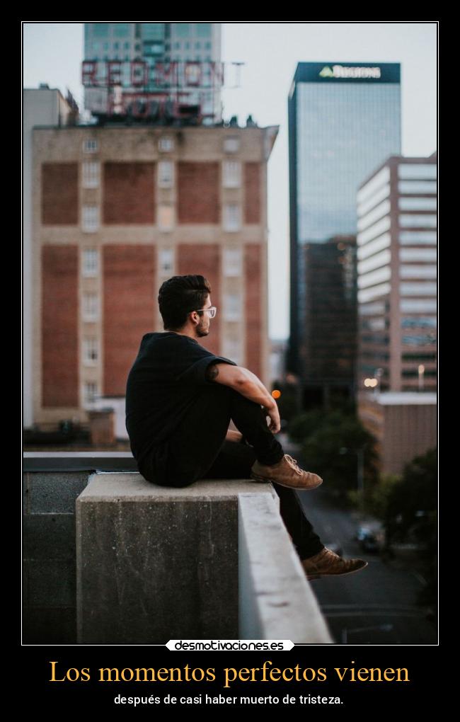 Los momentos perfectos vienen -