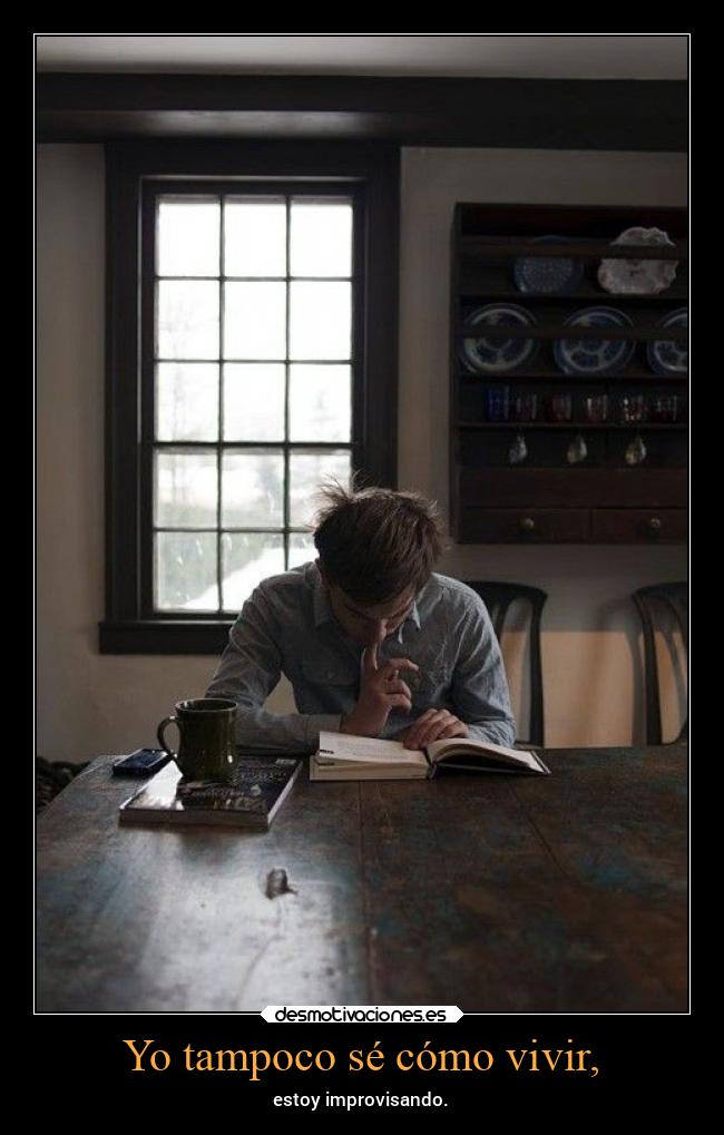 Yo tampoco sé cómo vivir, -