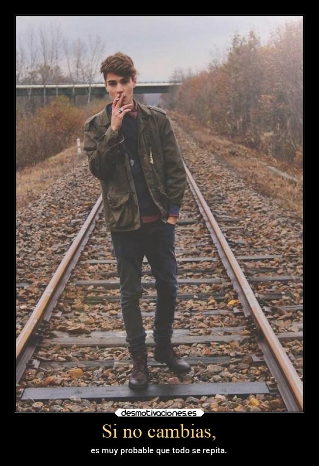 Si no cambias, -