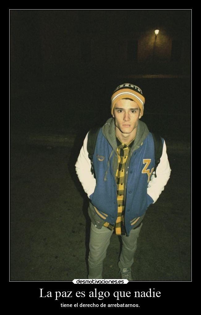 La paz es algo que nadie - tiene el derecho de arrebatarnos.