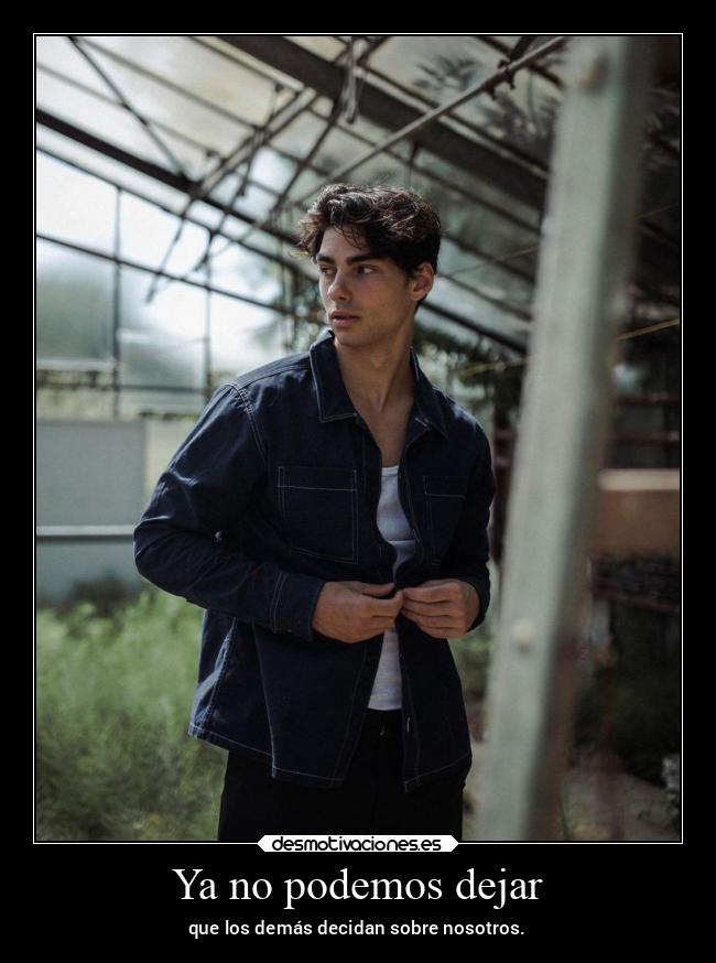 Ya no podemos dejar - que los demás decidan sobre nosotros.