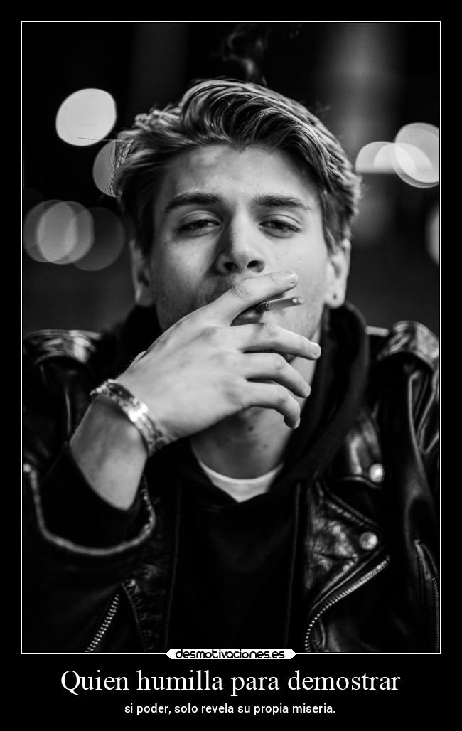 Quien humilla para demostrar - 