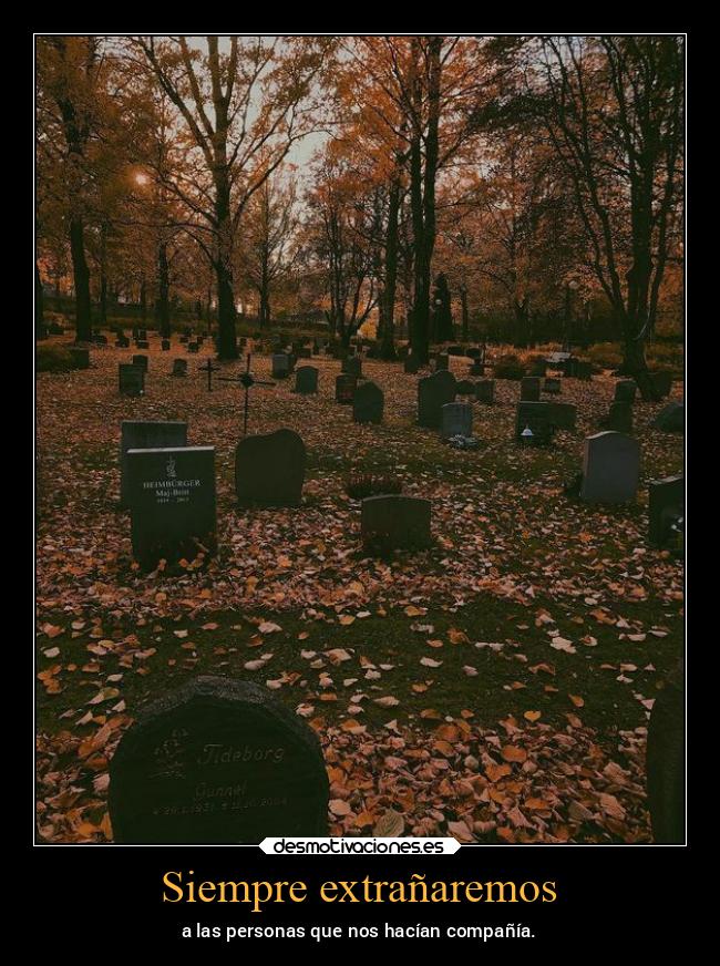Siempre extrañaremos - a las personas que nos hacían compañía.