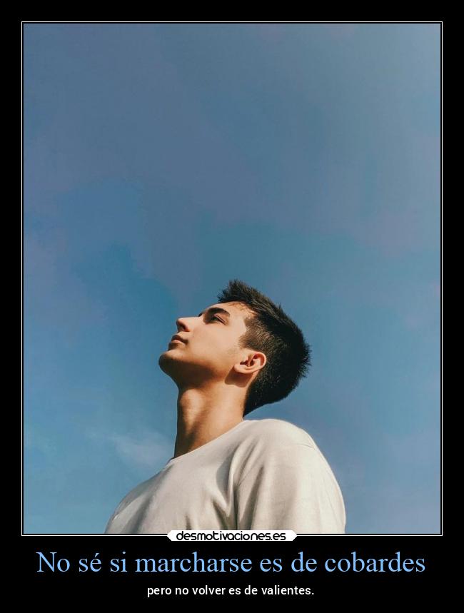 No sé si marcharse es de cobardes - 