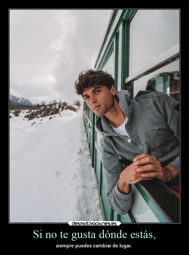 Si no te gusta dónde estás, - 