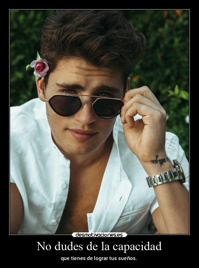 No dudes de la capacidad - que tienes de lograr tus sueños.