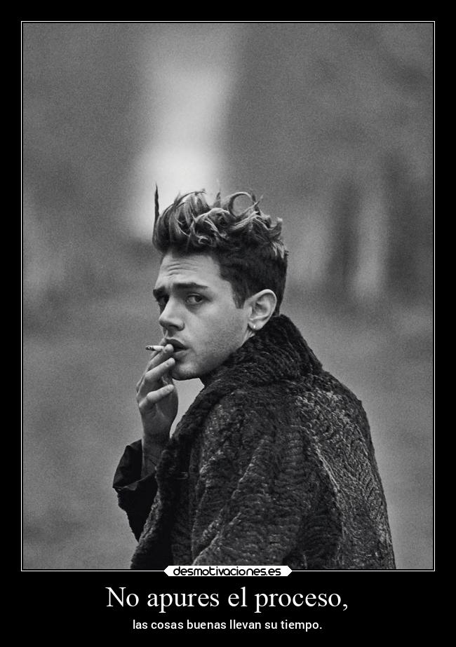 No apures el proceso, -